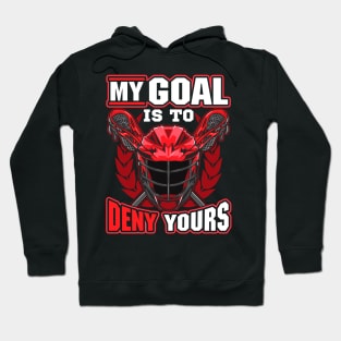 My Goal Is To Deny Yours Lacrosse Goalie Defender Hoodie